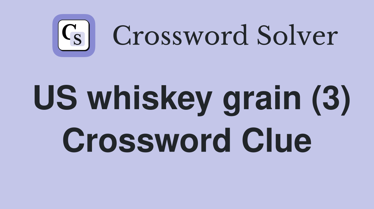 US whiskey grain (3) Crossword Clue