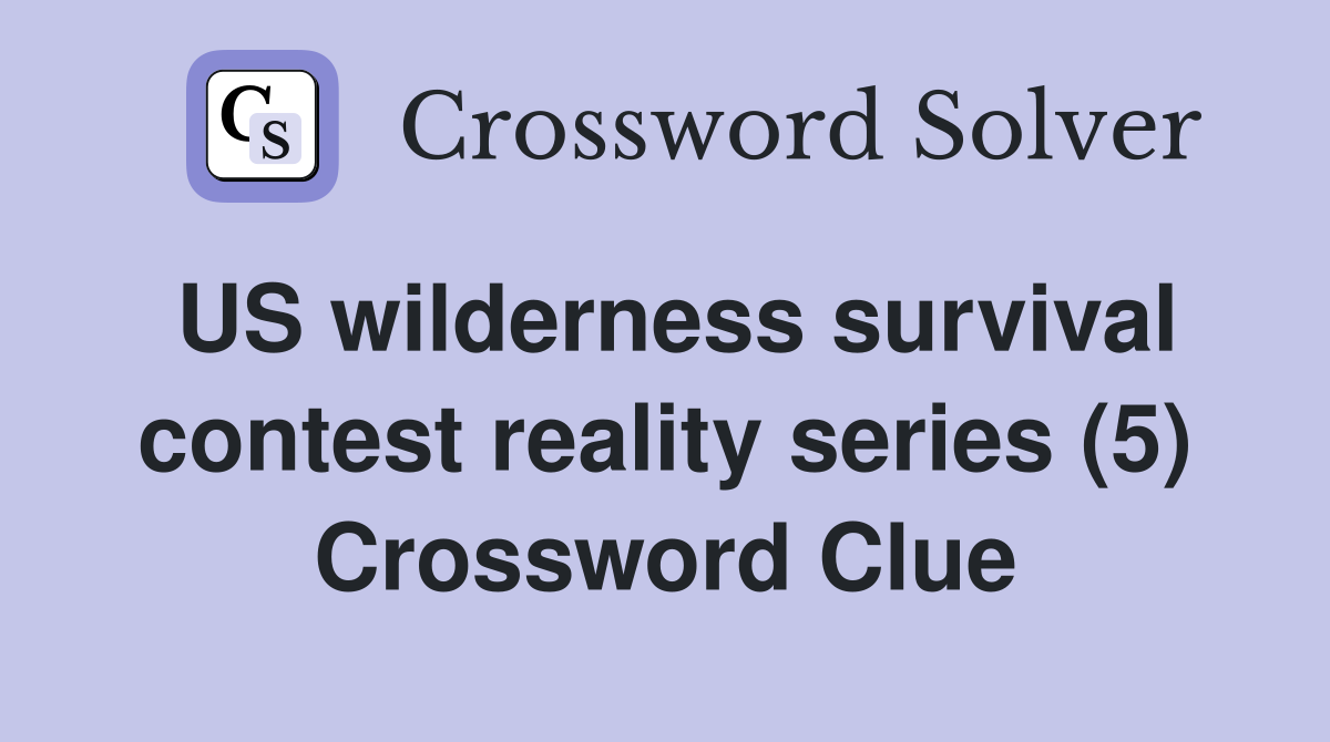 US wilderness survival contest reality series (5) Crossword Clue