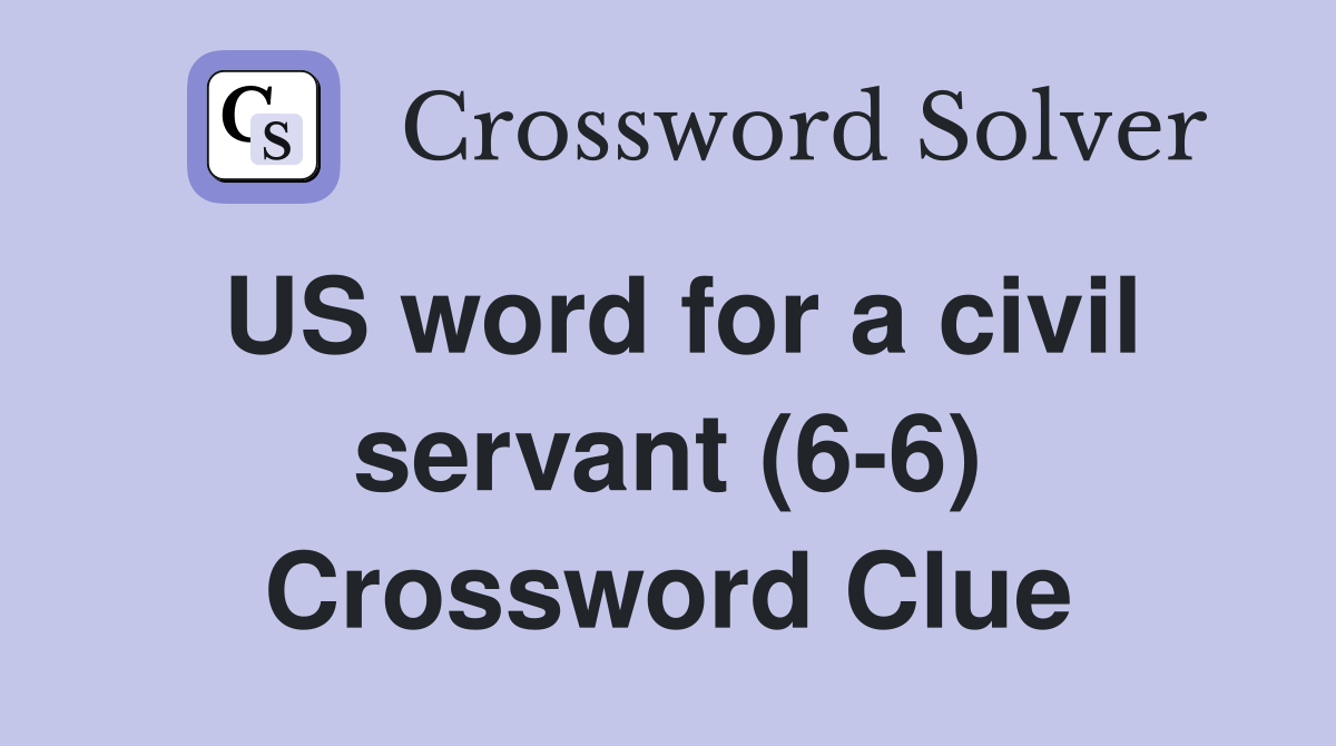 US word for a civil servant (6-6) Crossword Clue