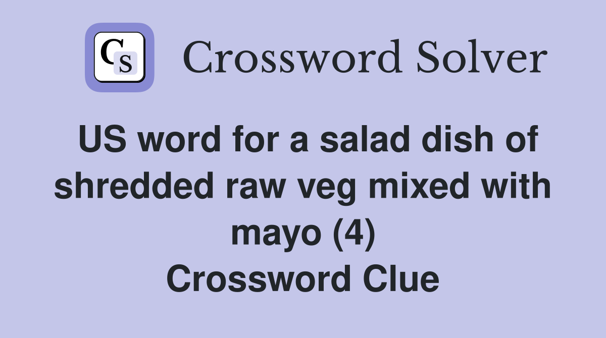 US word for a salad dish of shredded raw veg mixed with mayo (4) Crossword Clue