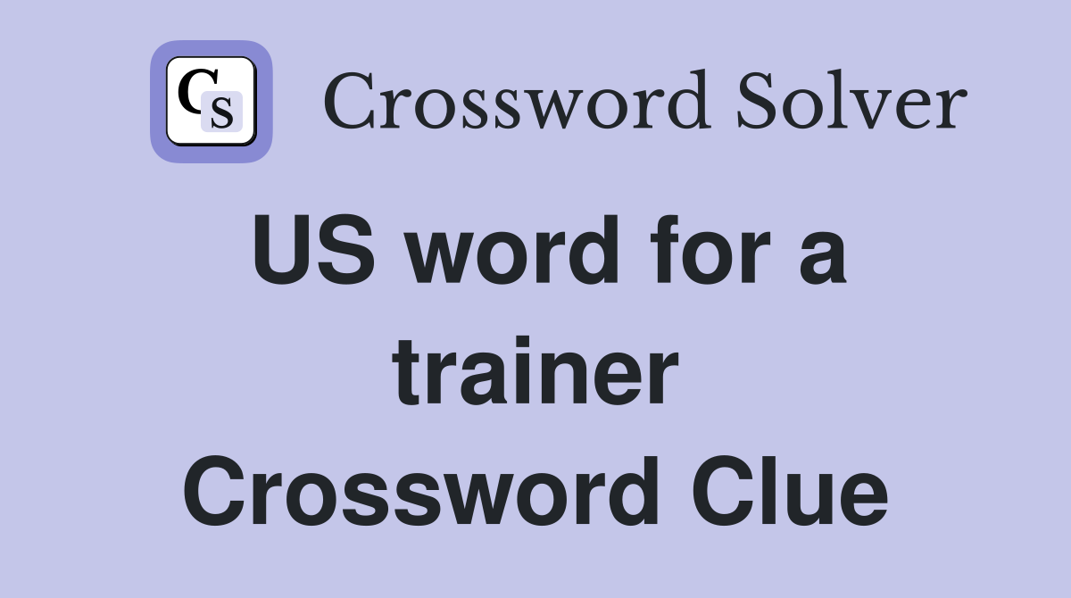 US word for a trainer Crossword Clue