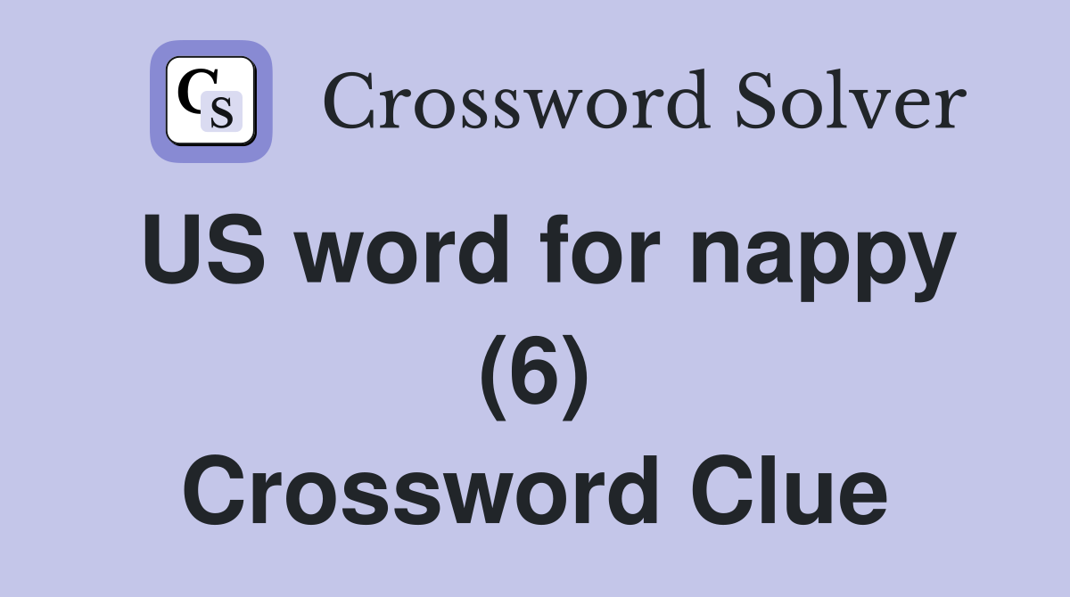 US word for nappy (6) Crossword Clue