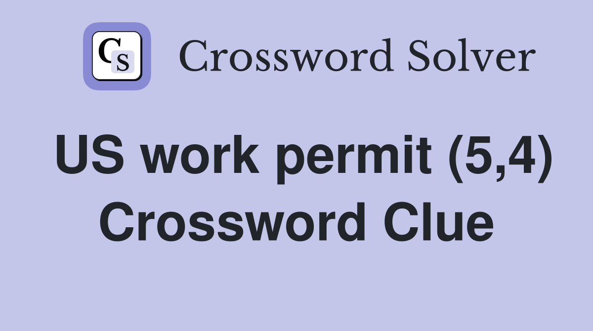 US work permit (5,4) Crossword Clue