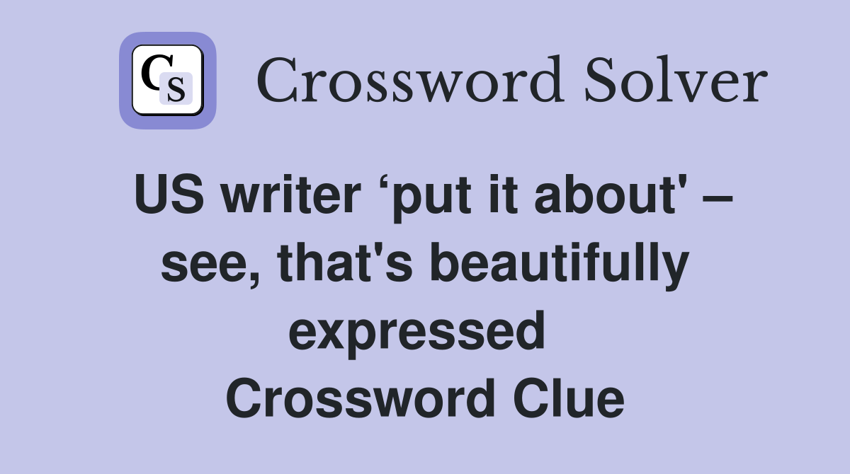 US writer ‘put it about' – see, that's beautifully expressed  Crossword Clue