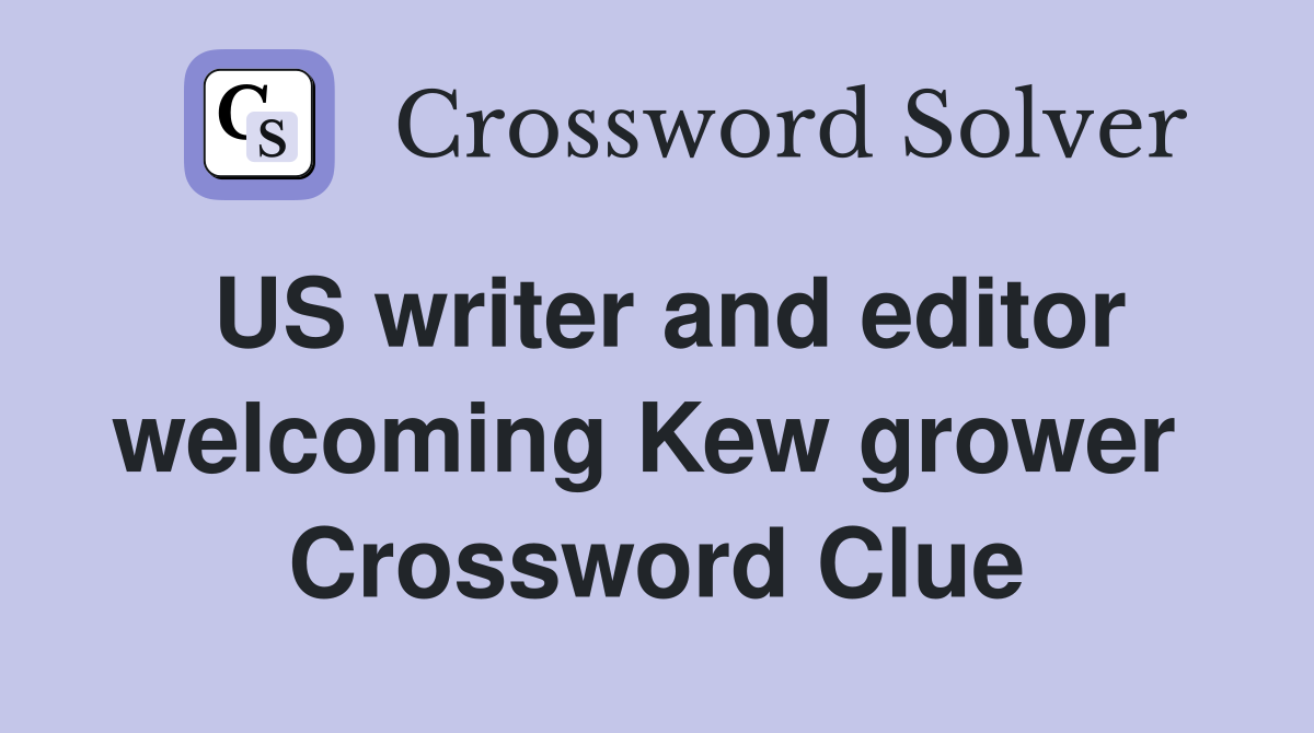 US writer and editor welcoming Kew grower  Crossword Clue