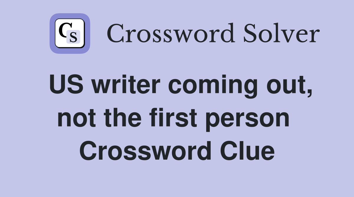 US writer coming out, not the first person  Crossword Clue