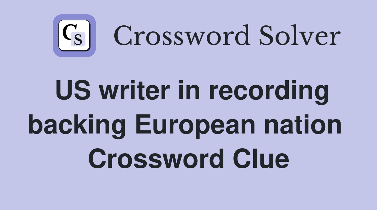 US writer in recording backing European nation  Crossword Clue