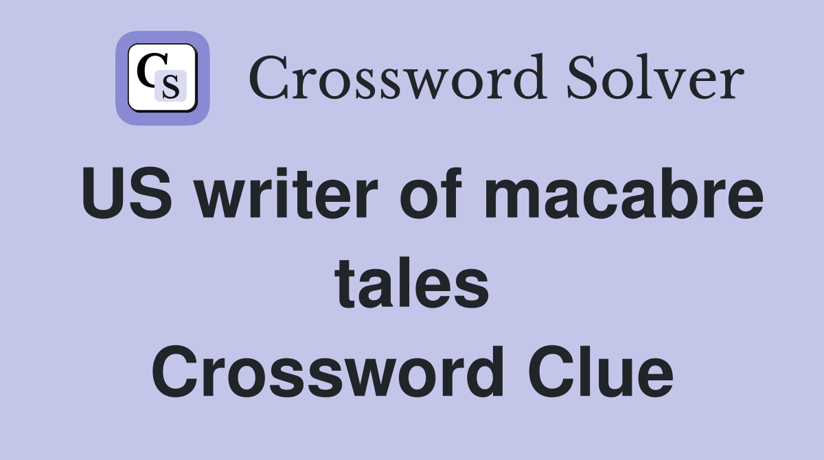 US writer of macabre tales Crossword Clue
