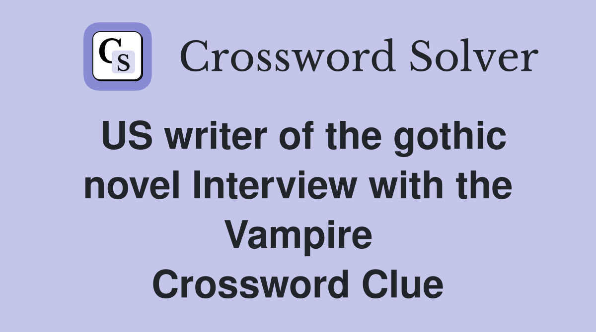 US writer of the gothic novel Interview with the Vampire Crossword Clue