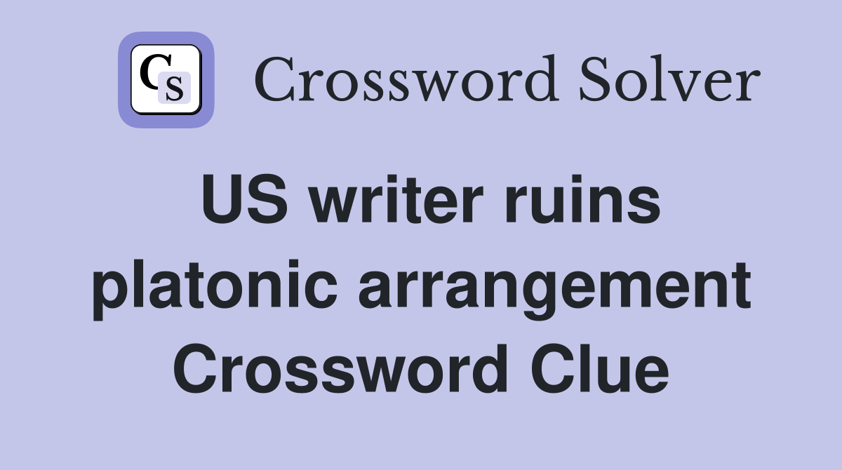 US writer ruins platonic arrangement Crossword Clue