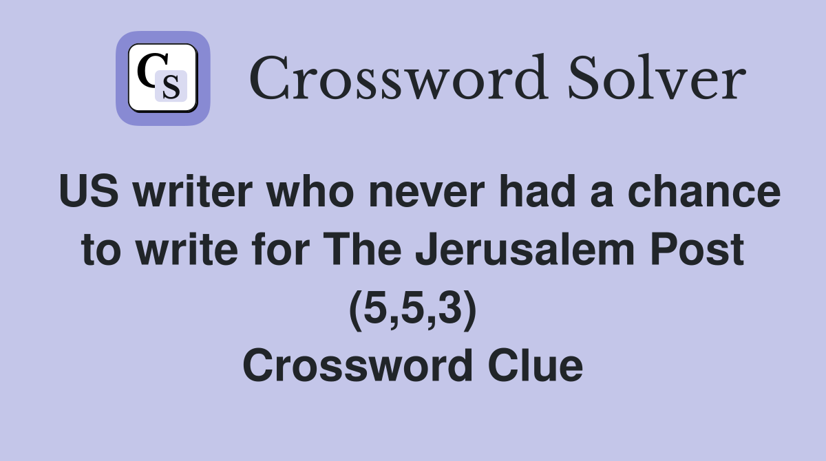US writer who never had a chance to write for The Jerusalem Post (5,5,3) Crossword Clue
