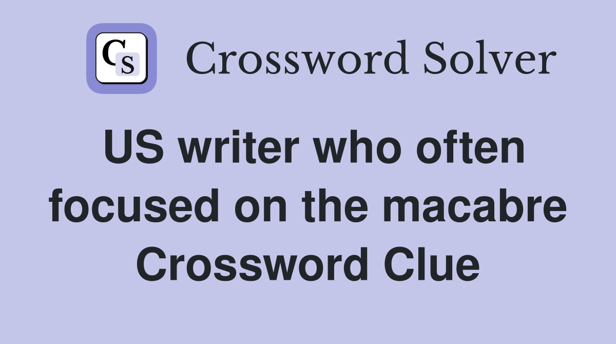 US writer who often focused on the macabre Crossword Clue