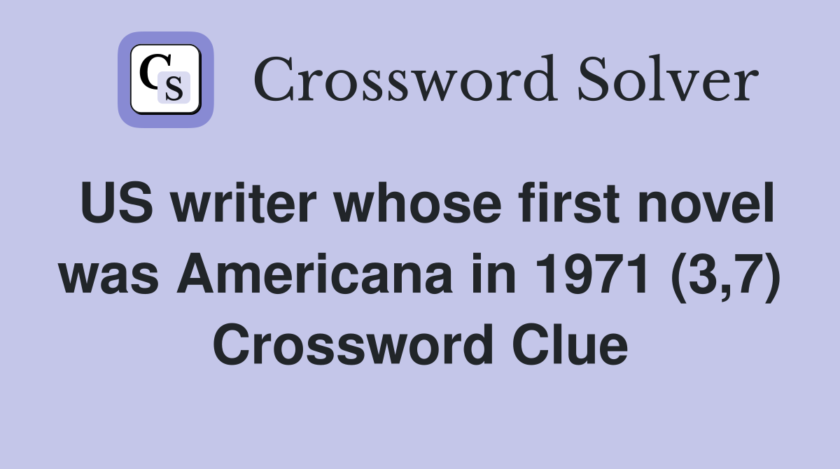 US writer whose first novel was Americana in 1971 (3,7) Crossword Clue