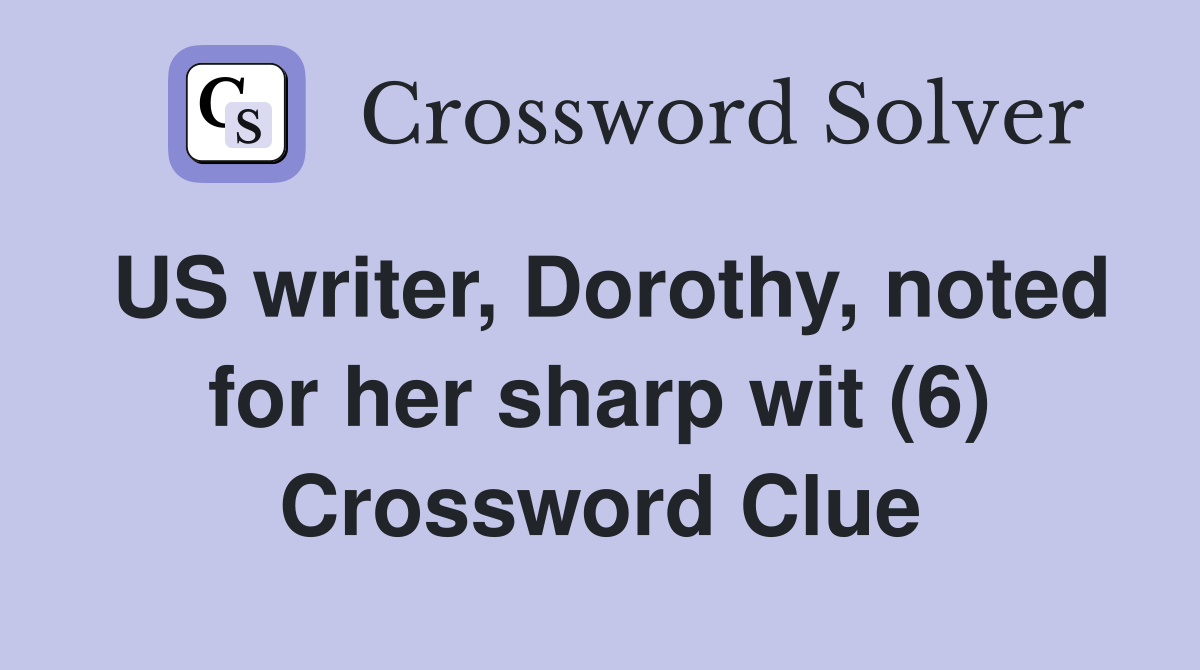 US writer, Dorothy, noted for her sharp wit (6) Crossword Clue