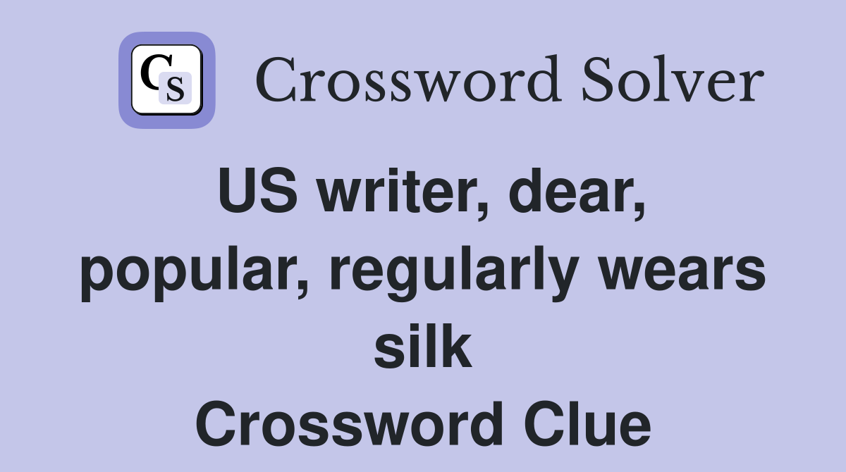 US writer, dear, popular, regularly wears silk Crossword Clue