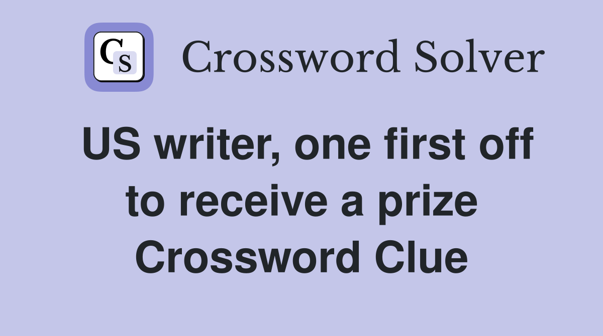 US writer, one first off to receive a prize Crossword Clue