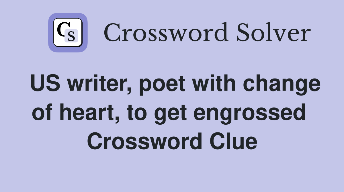 US writer, poet with change of heart, to get engrossed  Crossword Clue