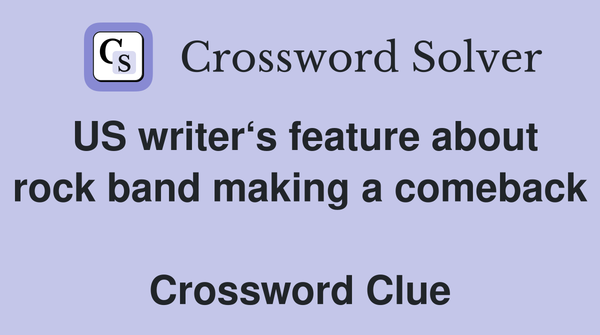 US writer‘s feature about rock band making a comeback  Crossword Clue