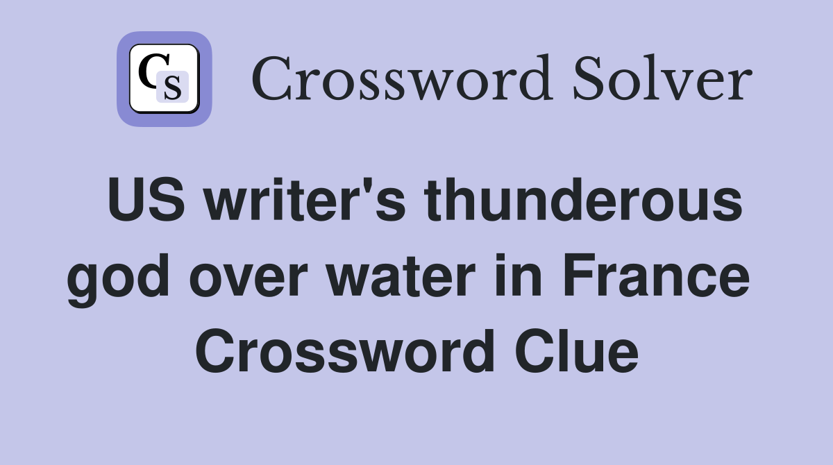 US writer's thunderous god over water in France  Crossword Clue