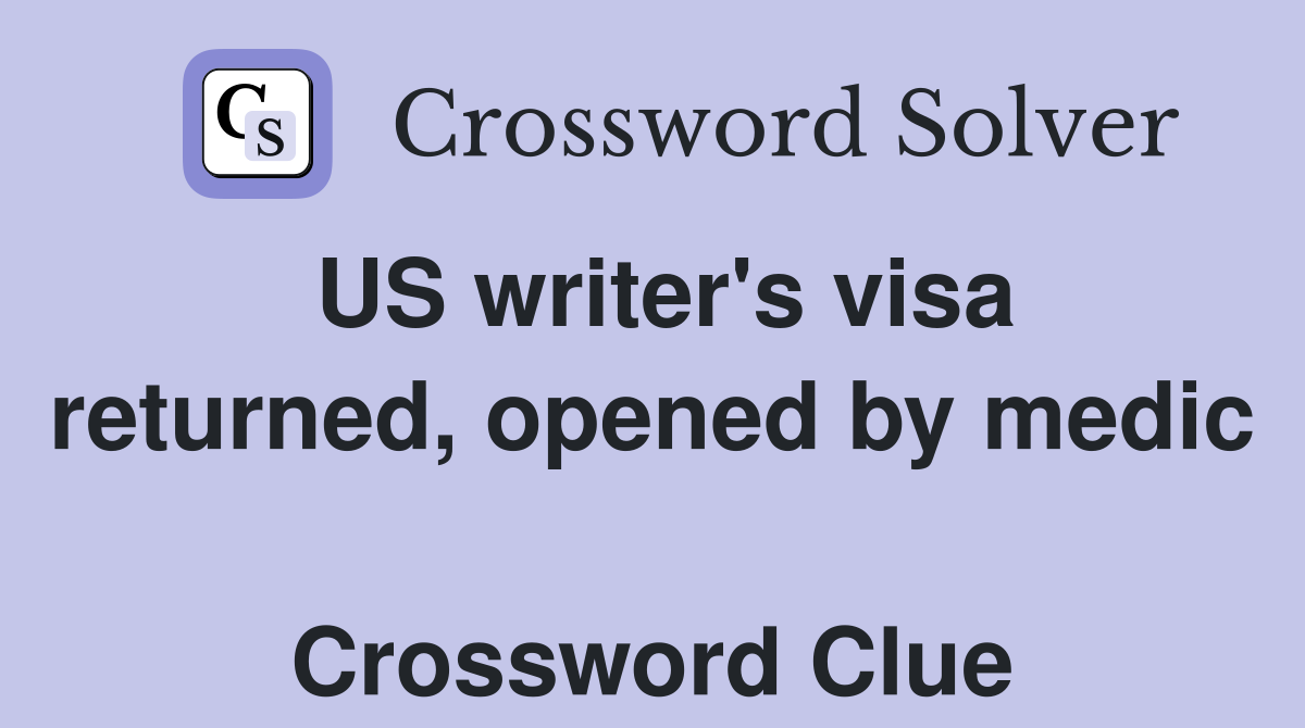 US writer's visa returned, opened by medic  Crossword Clue