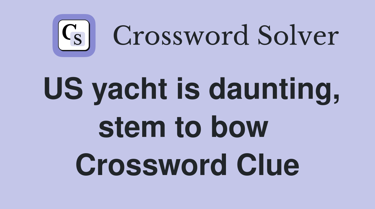 US yacht is daunting, stem to bow  Crossword Clue
