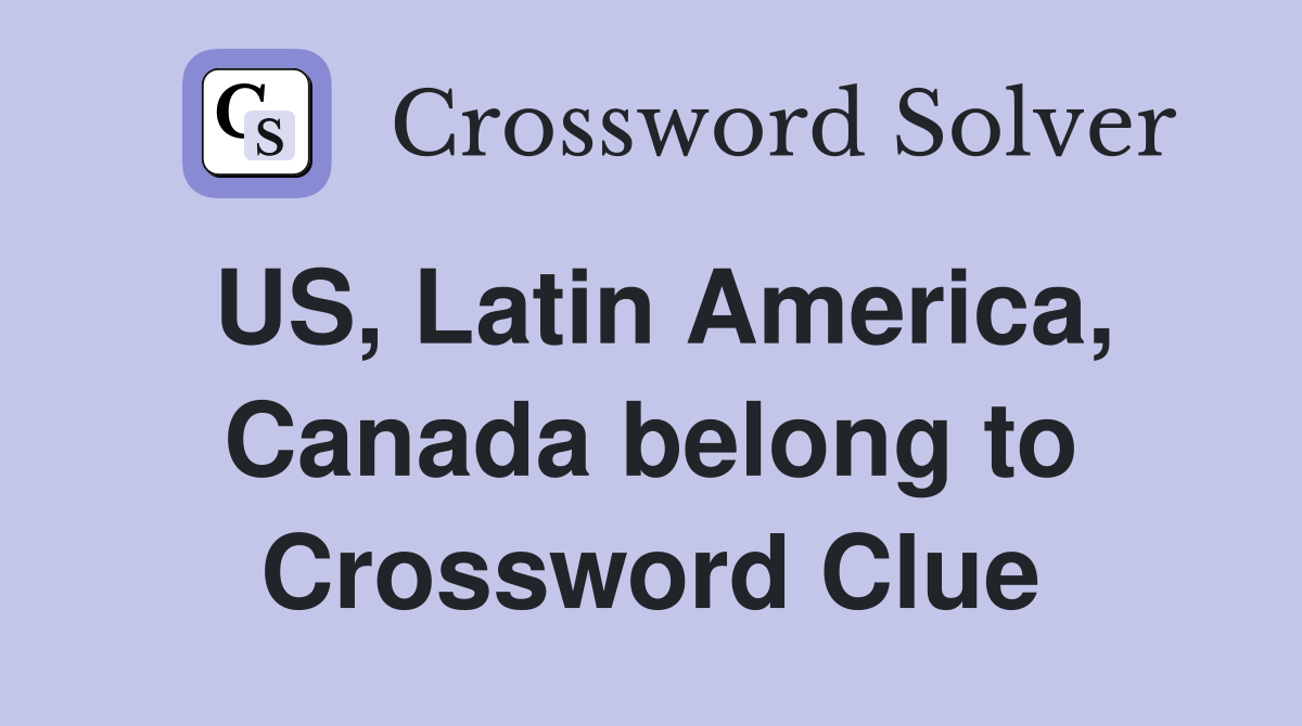 US, Latin America, Canada belong to Crossword Clue