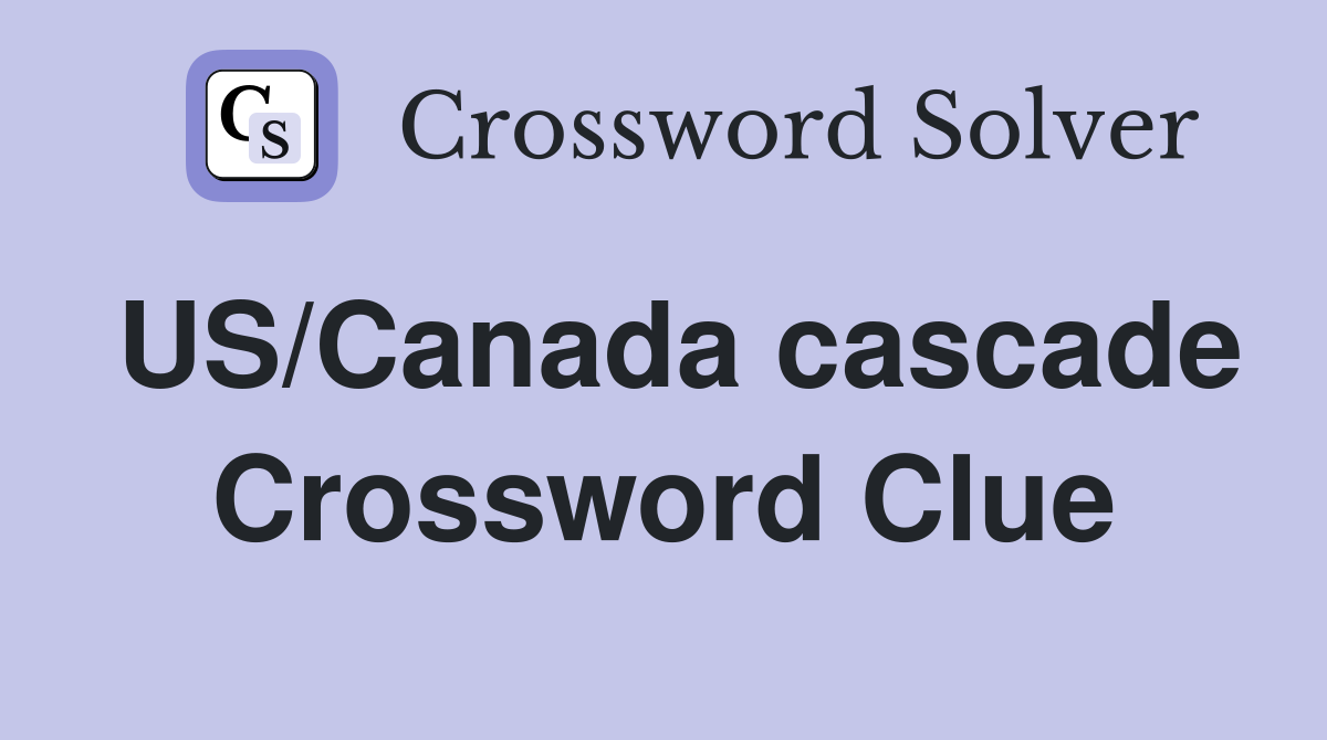 US/Canada cascade Crossword Clue