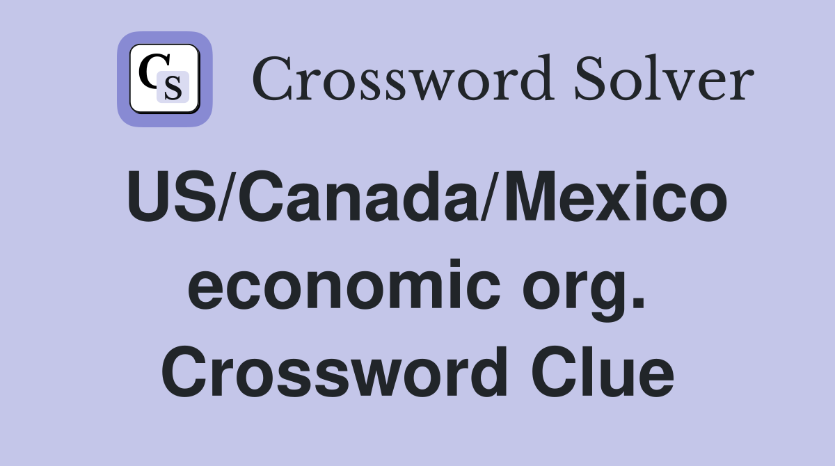 US/Canada/Mexico economic org. Crossword Clue