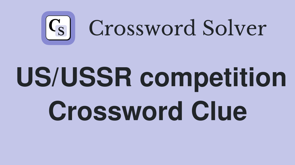 US/USSR competition Crossword Clue
