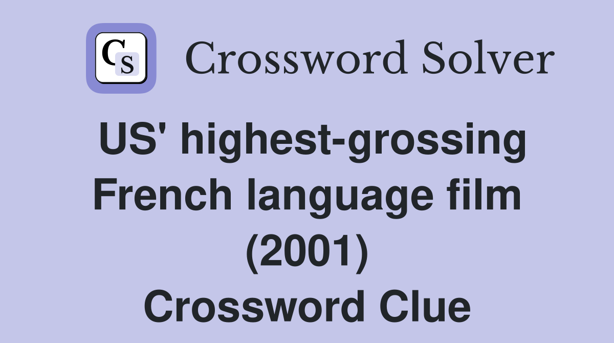 US' highest-grossing French language film (2001) Crossword Clue