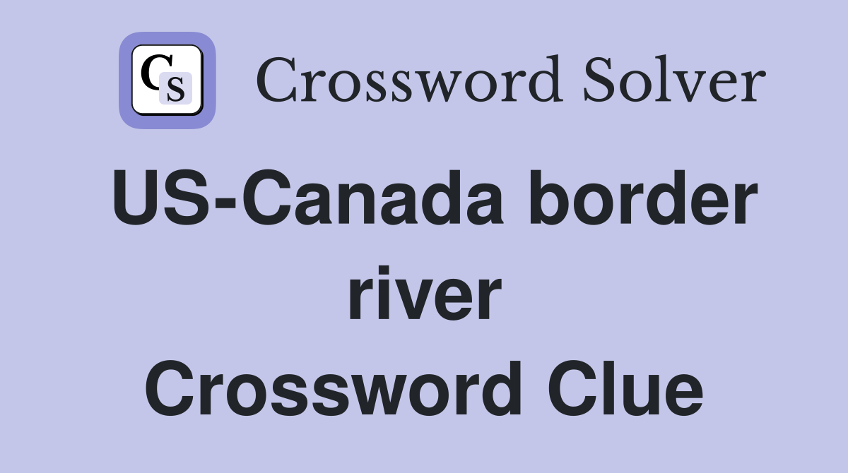 US-Canada border river Crossword Clue