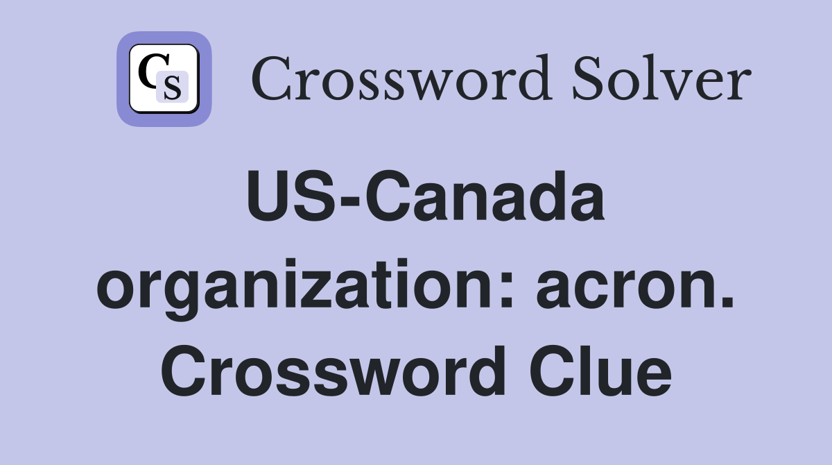 US-Canada organization: acron. Crossword Clue