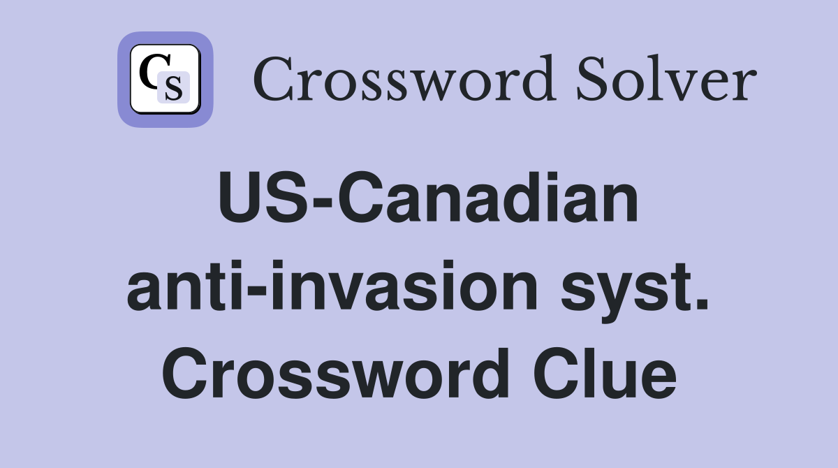 US-Canadian anti-invasion syst. Crossword Clue
