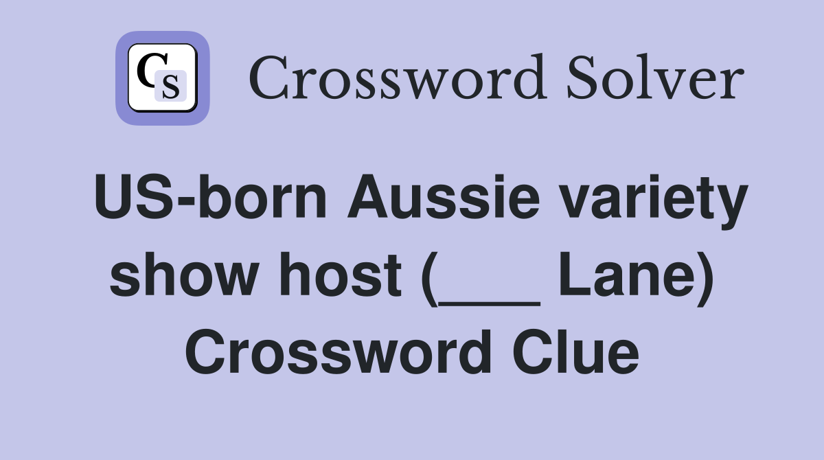 US-born Aussie variety show host (___ Lane) Crossword Clue