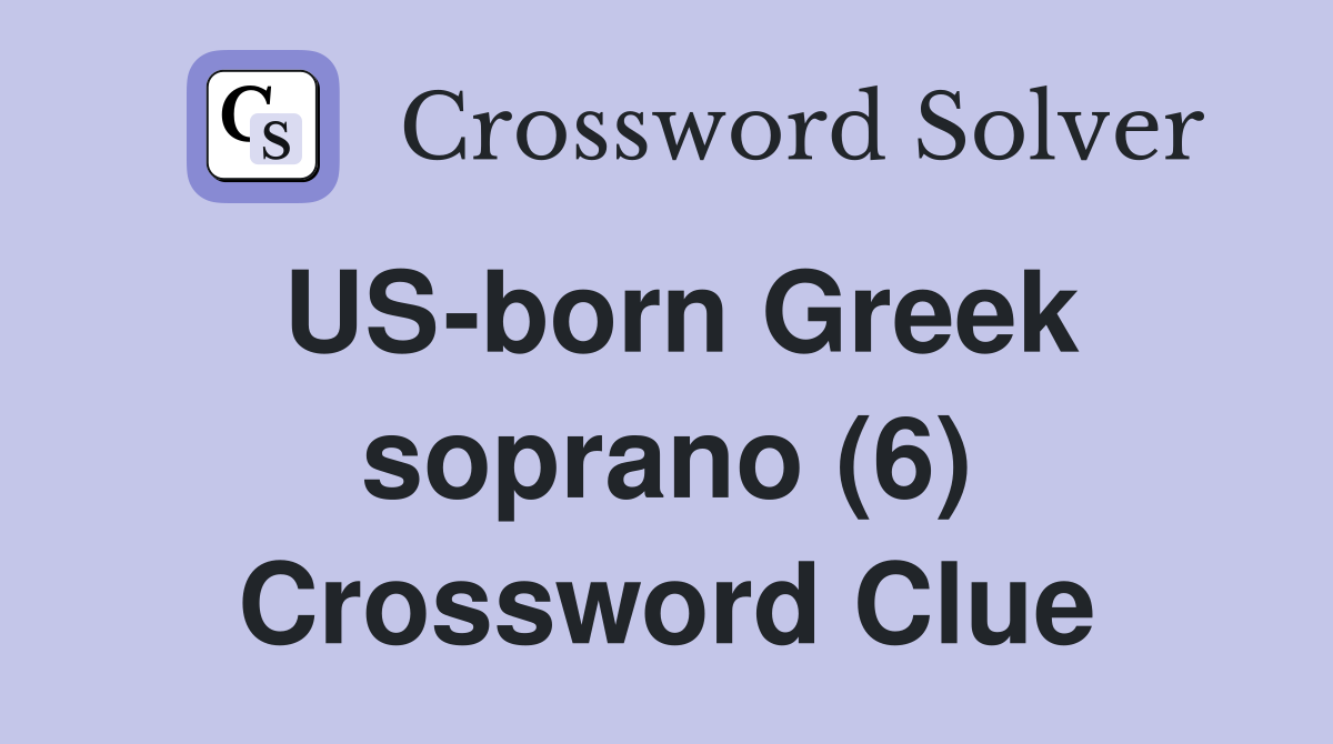 US-born Greek soprano (6) Crossword Clue