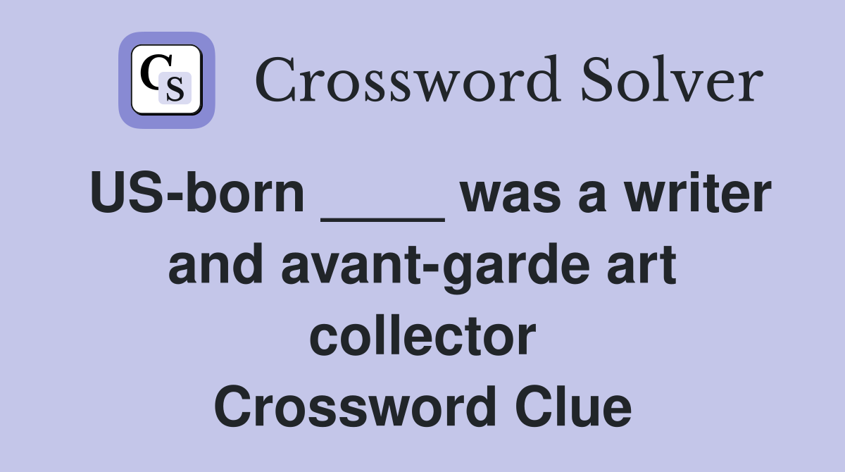 US-born ____ was a writer and avant-garde art collector Crossword Clue
