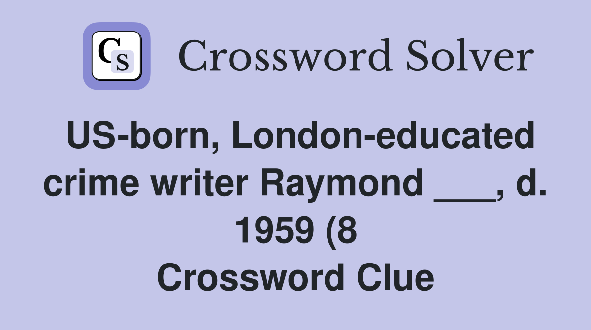 US born London educated crime writer Raymond d 1959 (8 US born London educated crime writer Raymond d 1959 (8
