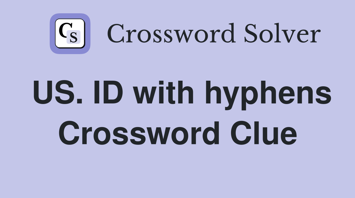 US. ID with hyphens Crossword Clue