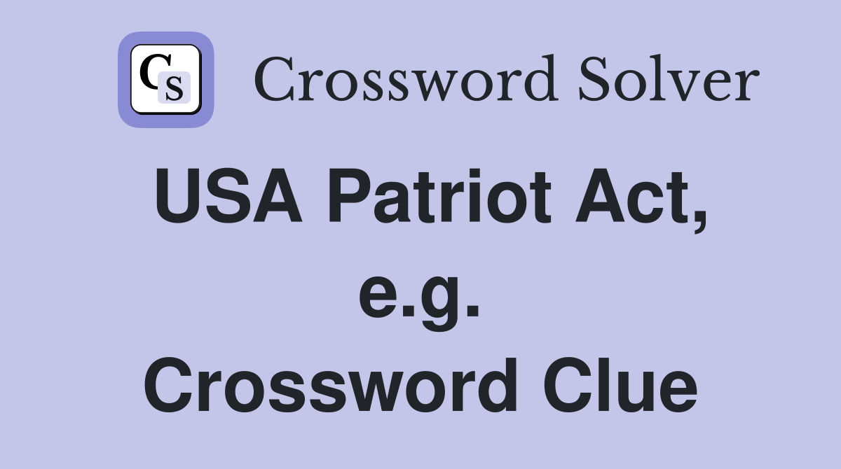 USA Patriot Act, e.g. Crossword Clue