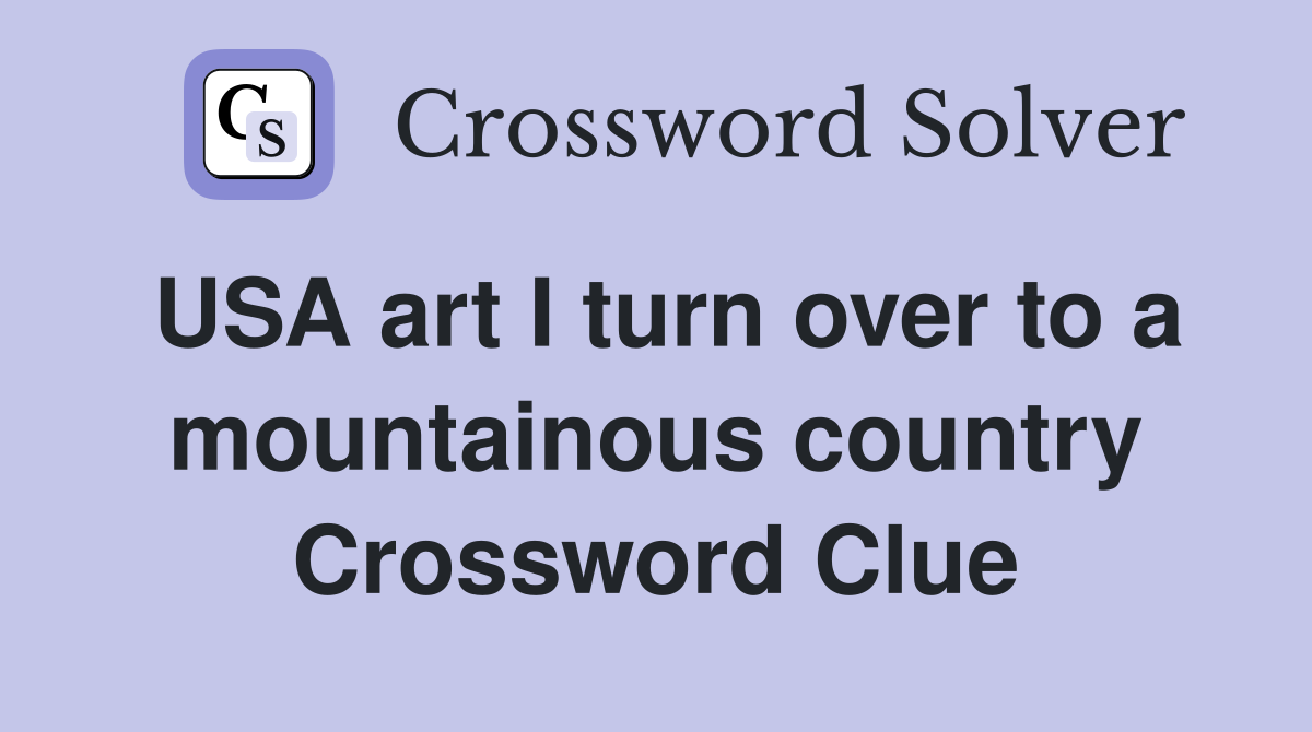 USA art I turn over to a mountainous country Crossword Clue