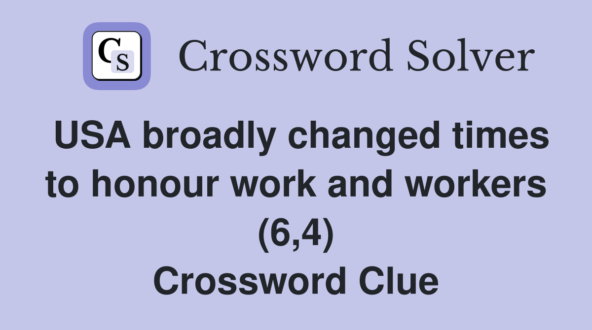 USA broadly changed times to honour work and workers (6,4) Crossword Clue