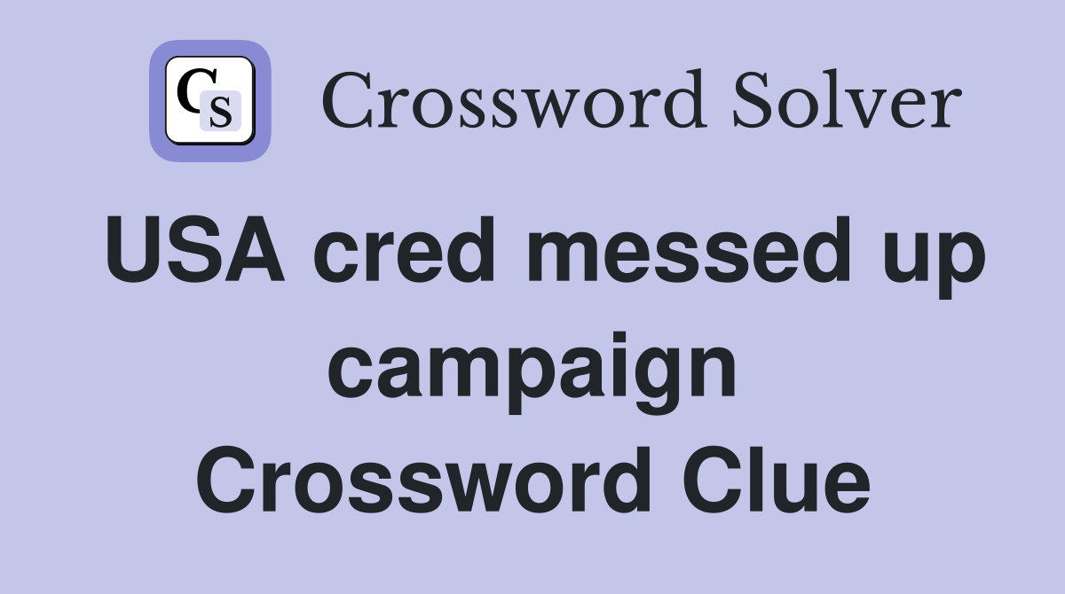 USA cred messed up campaign Crossword Clue