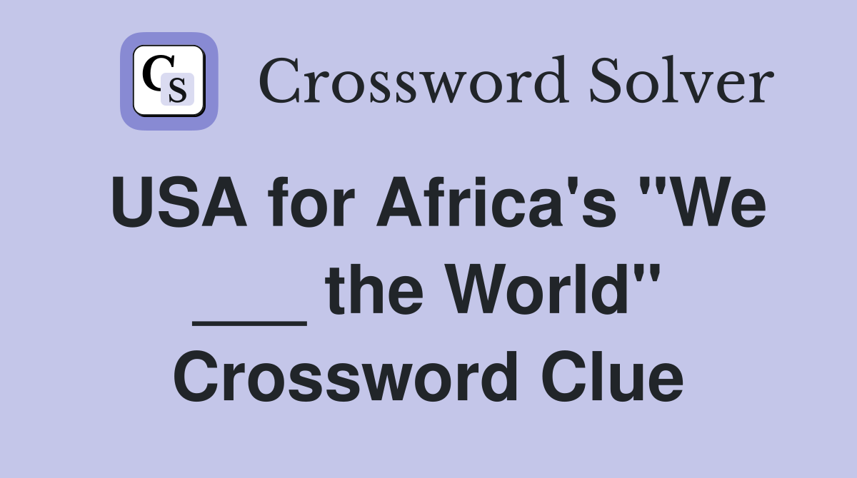 USA for Africa's "We ___ the World" Crossword Clue