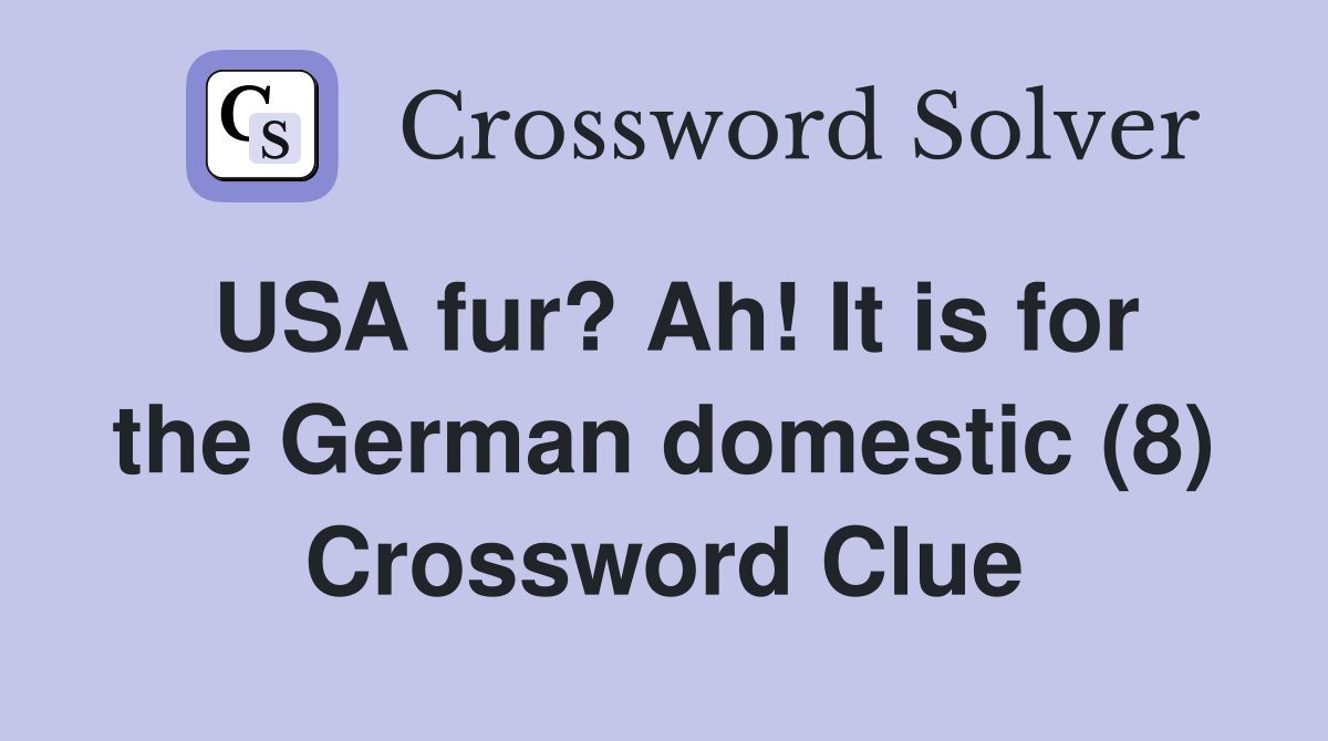 USA fur? Ah! It is for the German domestic (8) Crossword Clue