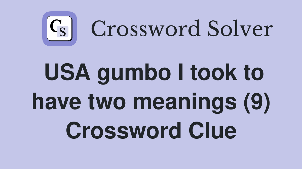 USA gumbo I took to have two meanings (9) Crossword Clue
