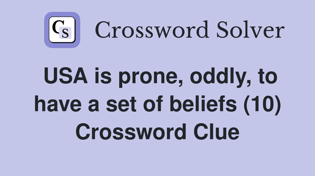 USA is prone, oddly, to have a set of beliefs (10) Crossword Clue