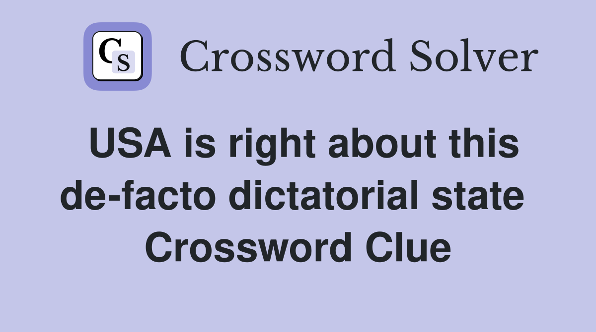 USA is right about this de-facto dictatorial state  Crossword Clue