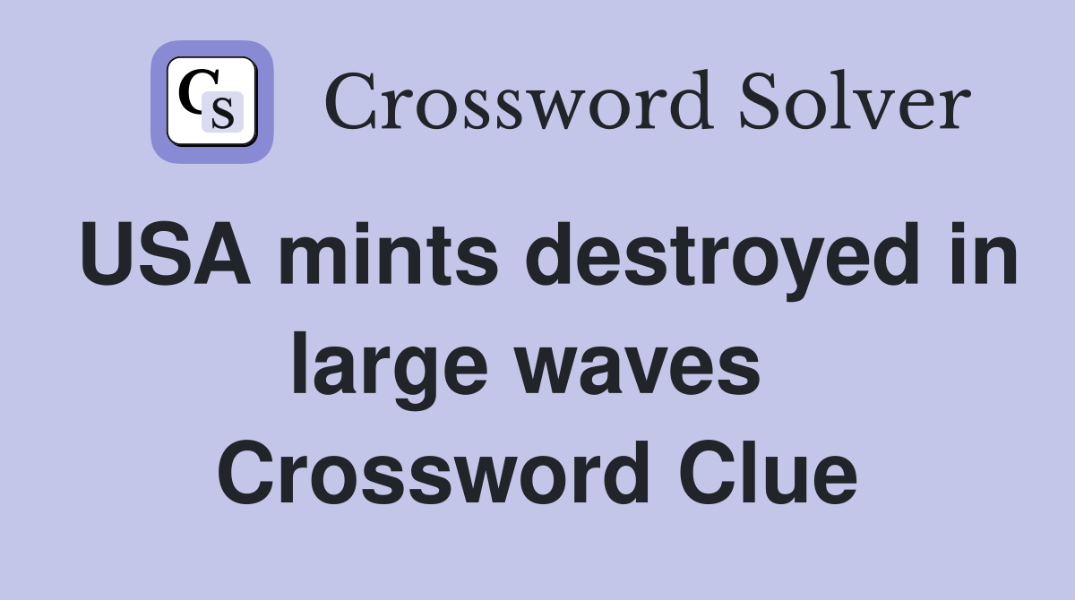USA mints destroyed in large waves  Crossword Clue