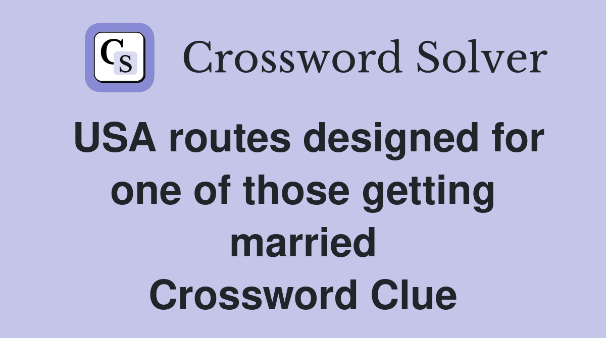 USA routes designed for one of those getting married Crossword Clue