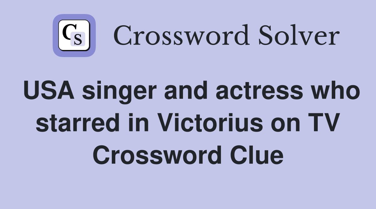 USA singer and actress who starred in Victorius on TV Crossword Clue